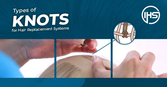 Types of Knots for Hair Replacement Systems