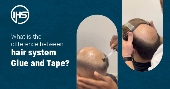 What is the difference between hair system Glue and Tape